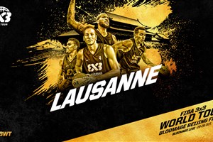Lausanne (SUI) Team Preview: FIBA 3x3 World Tour Bloomage Beijing Final